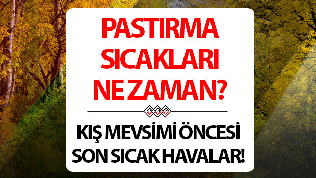 pastirma sicaklari 2025 pastirma sicaklari ne zaman geldi mi pastirma yazi hangi ayda olur kac gun surer TsRME4FR