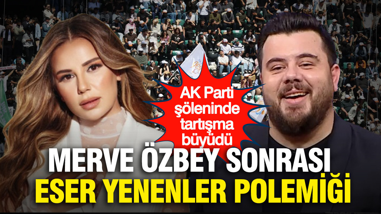 AK Parti Gençlik Şöleni’nde İki Polemik: Merve Özbey ve Eser Yenenler’in Tercihleri Tartışma Yarattı