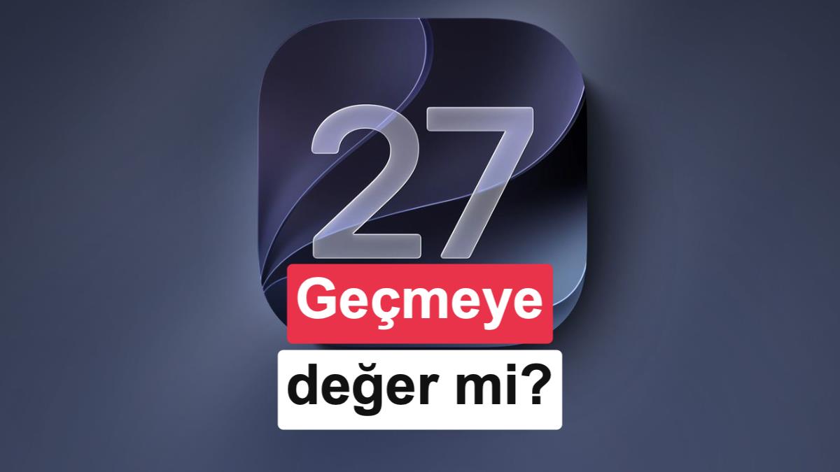 iOS 27 vs iOS 26: Yeni özellikler neler, güncellemeye değer mi?