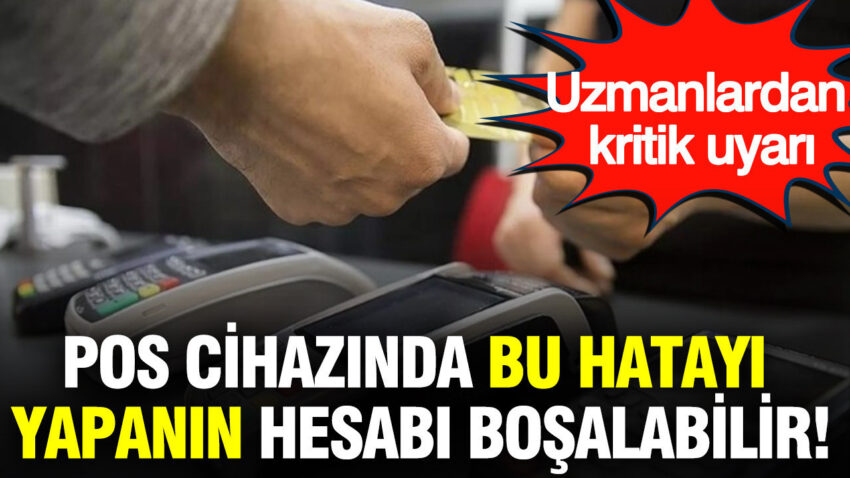 Pos cihazinda bu hatayi yapanin hesabi bosalabilir uzmanlardan kritik uyari isU1iMfz